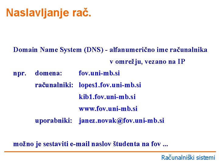 Naslavljanje rač. Domain Name System (DNS) - alfanumerično ime računalnika v omrežju, vezano na