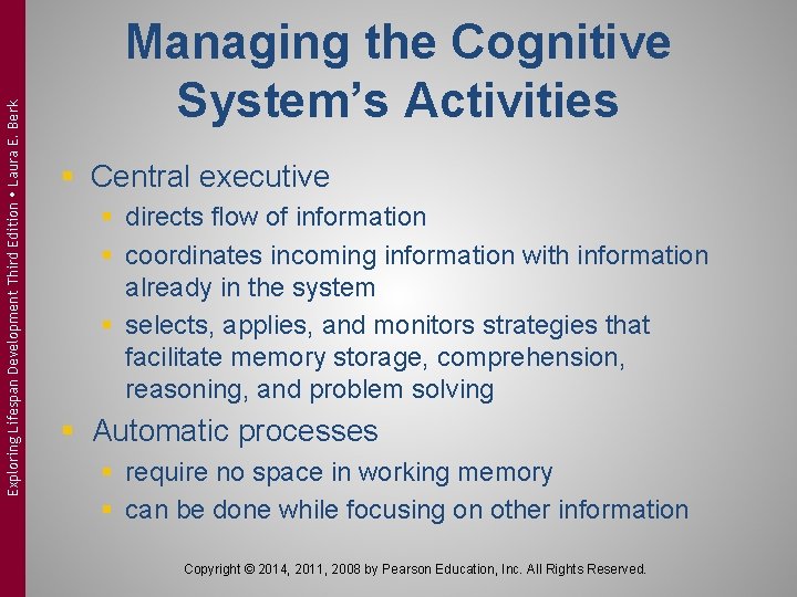 Exploring Lifespan Development Third Edition Laura E. Berk Managing the Cognitive System’s Activities § Exploring Lifespan Development Third Edition Laura E. Berk Managing the Cognitive System’s Activities §