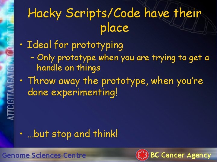 Hacky Scripts/Code have their place • Ideal for prototyping – Only prototype when you