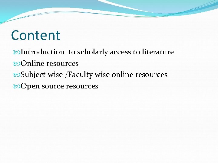 Content Introduction to scholarly access to literature Online resources Subject wise /Faculty wise online