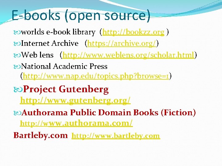 E-books (open source) worlds e-book library (http: //bookzz. org ) Internet Archive (https: //archive.