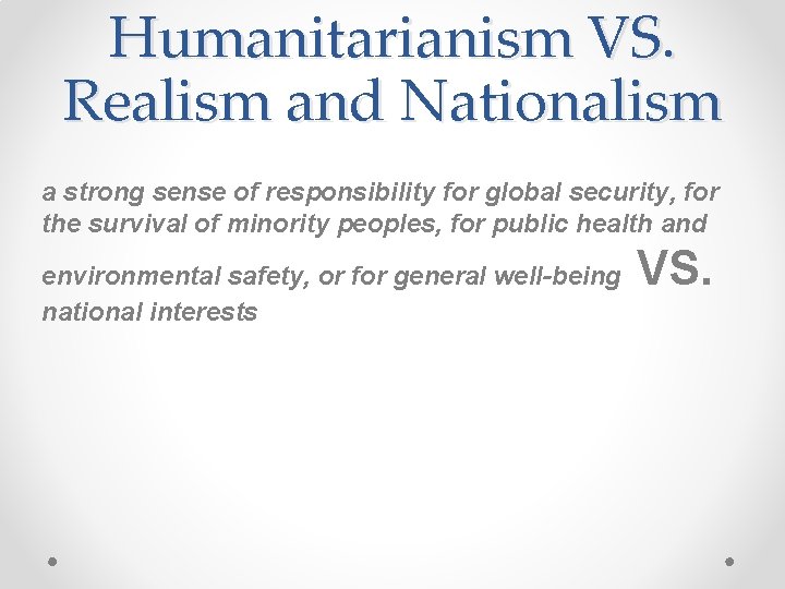 Humanitarianism VS. Realism and Nationalism a strong sense of responsibility for global security, for