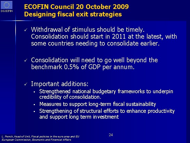 DG ECFIN ECOFIN Council 20 October 2009 Designing fiscal exit strategies ü Withdrawal of