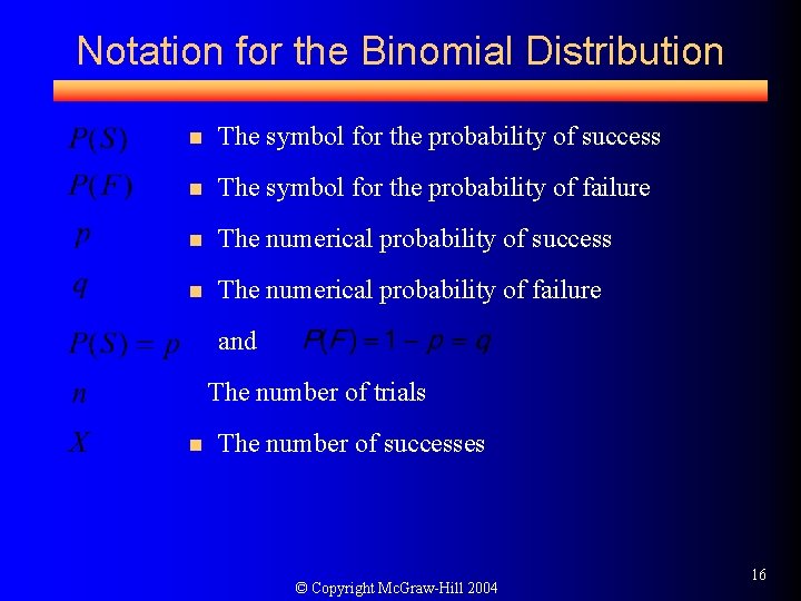 Notation for the Binomial Distribution n The symbol for the probability of success n