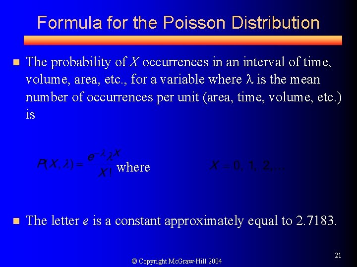 Formula for the Poisson Distribution n The probability of X occurrences in an interval