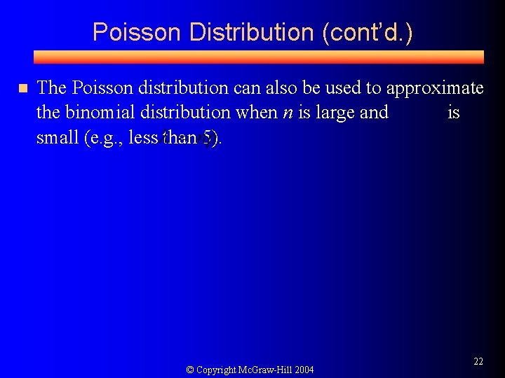 Poisson Distribution (cont’d. ) n The Poisson distribution can also be used to approximate