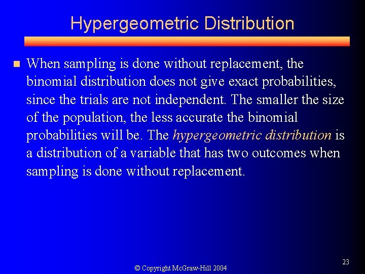 Hypergeometric Distribution n When sampling is done without replacement, the binomial distribution does not