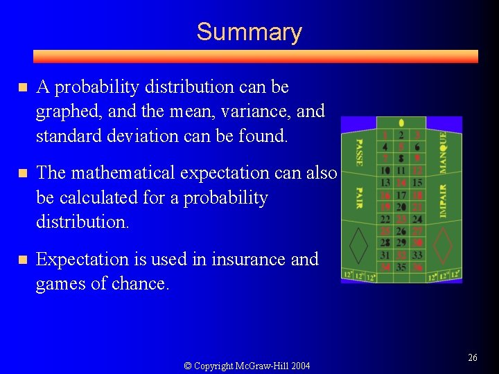 Summary n A probability distribution can be graphed, and the mean, variance, and standard
