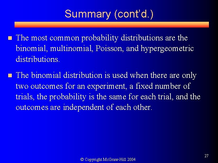 Summary (cont’d. ) n The most common probability distributions are the binomial, multinomial, Poisson,