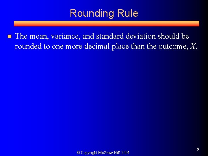 Rounding Rule n The mean, variance, and standard deviation should be rounded to one