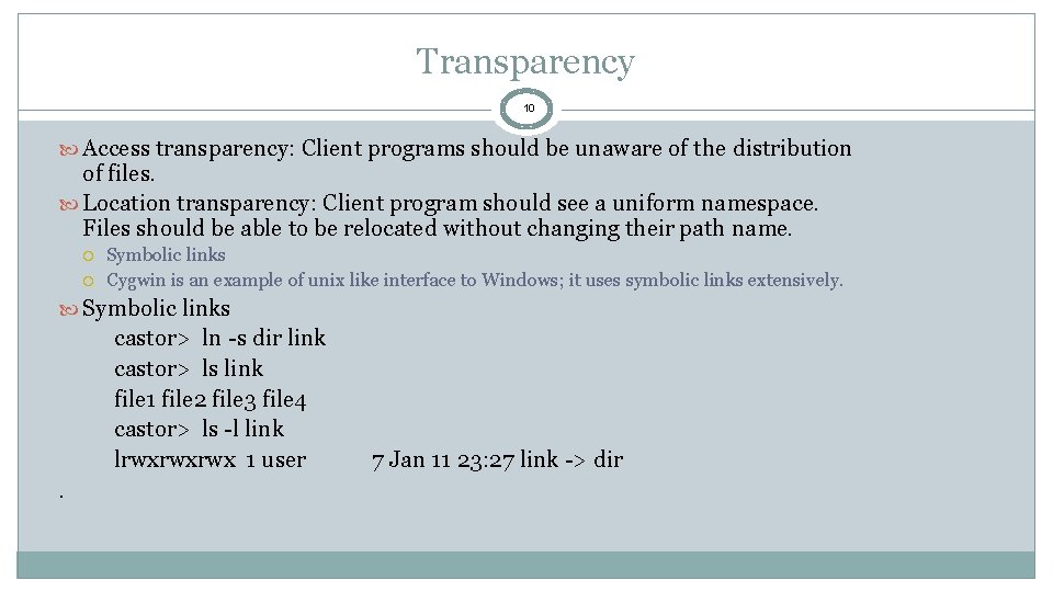 Transparency 10 Access transparency: Client programs should be unaware of the distribution of files.
