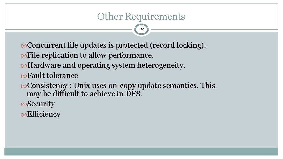 Other Requirements 12 Concurrent file updates is protected (record locking). File replication to allow