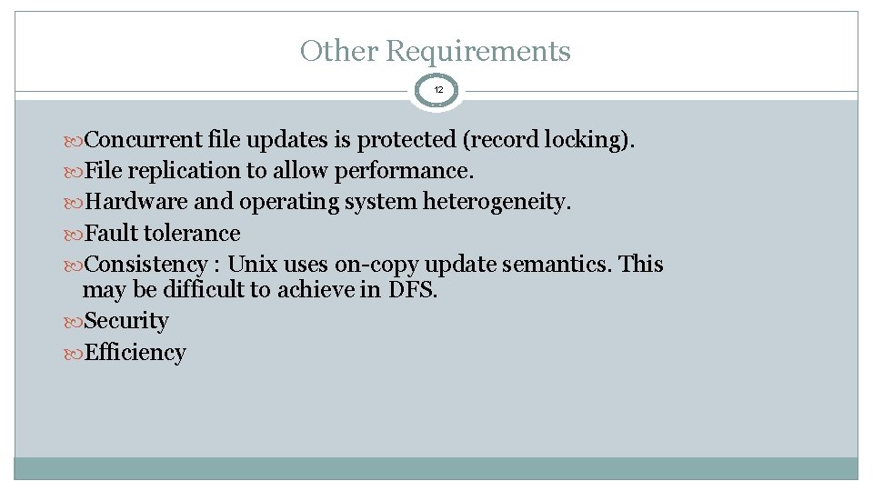 Other Requirements 12 Concurrent file updates is protected (record locking). File replication to allow