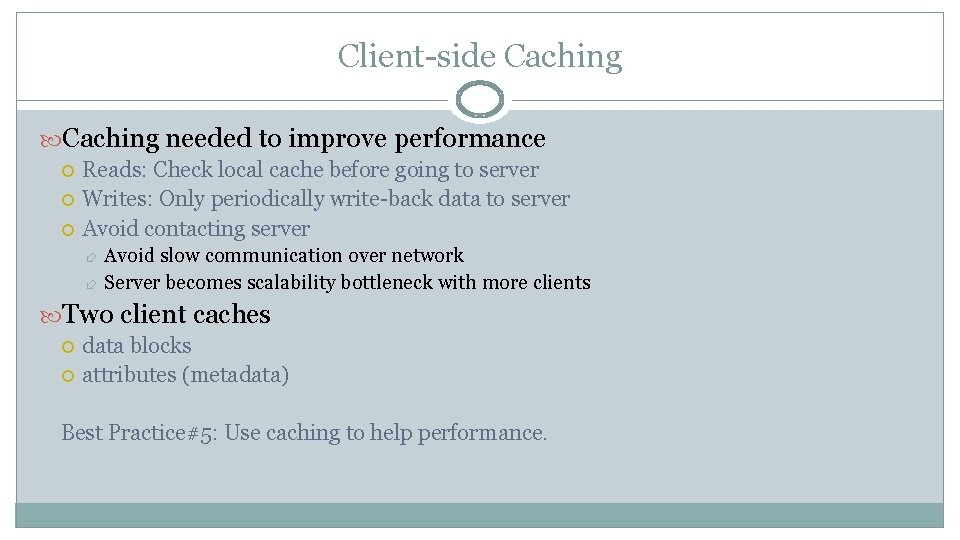 Client-side Caching needed to improve performance Reads: Check local cache before going to server