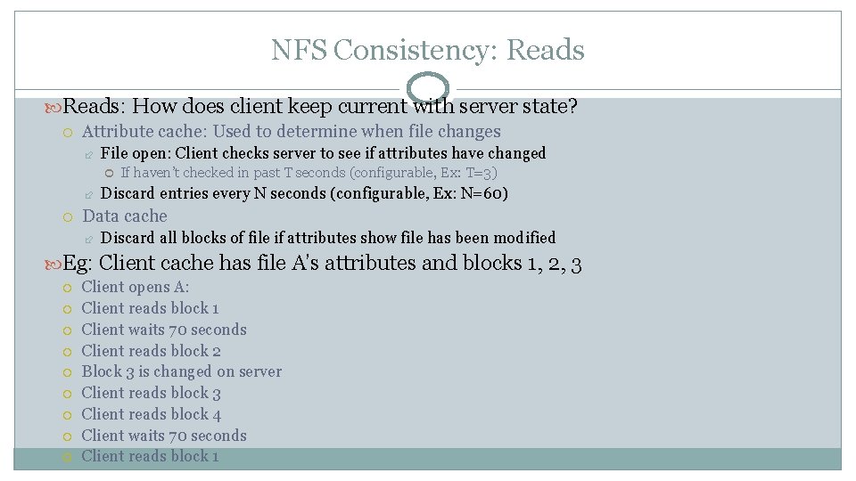 NFS Consistency: Reads: How does client keep current with server state? Attribute cache: Used