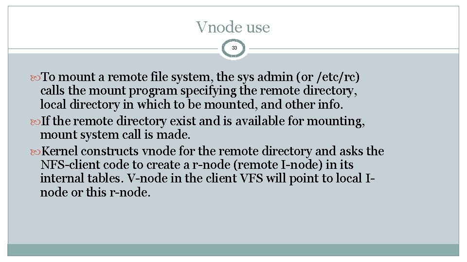 Vnode use 33 To mount a remote file system, the sys admin (or /etc/rc)