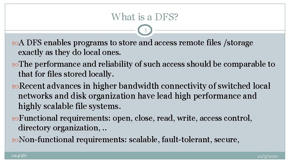 What is a DFS? 5 A DFS enables programs to store and access remote