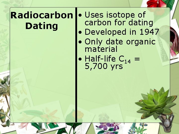 Radiocarbon • Uses isotope of carbon for dating Dating • Developed in 1947 •
