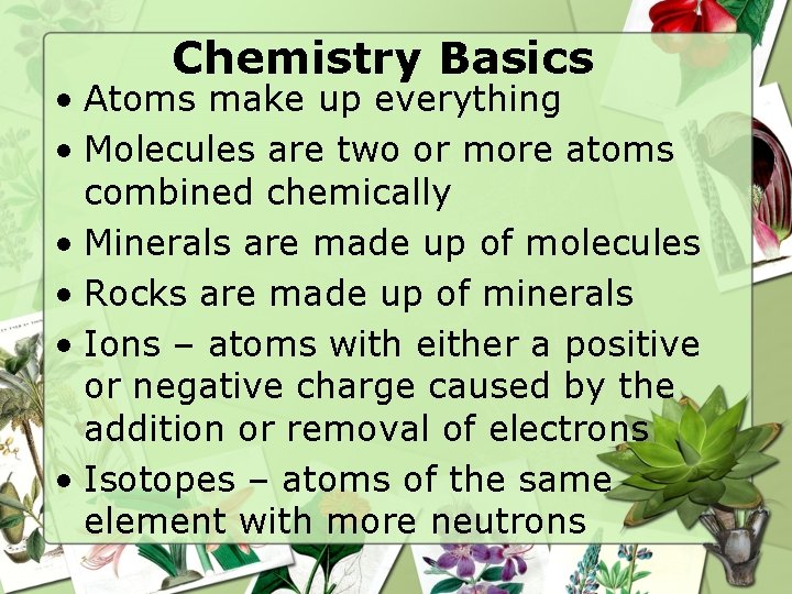 Chemistry Basics • Atoms make up everything • Molecules are two or more atoms