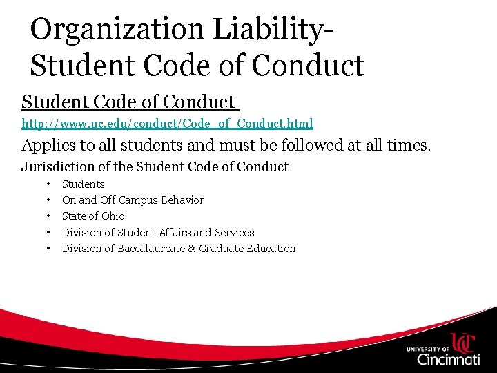 Organization Liability. Student Code of Conduct http: //www. uc. edu/conduct/Code_of_Conduct. html Applies to all