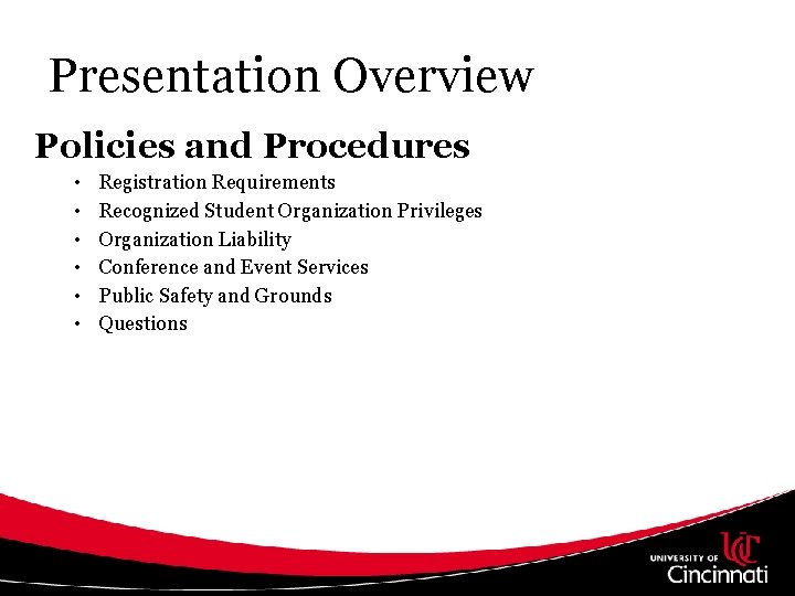Presentation Overview Policies and Procedures • • • Registration Requirements Recognized Student Organization Privileges