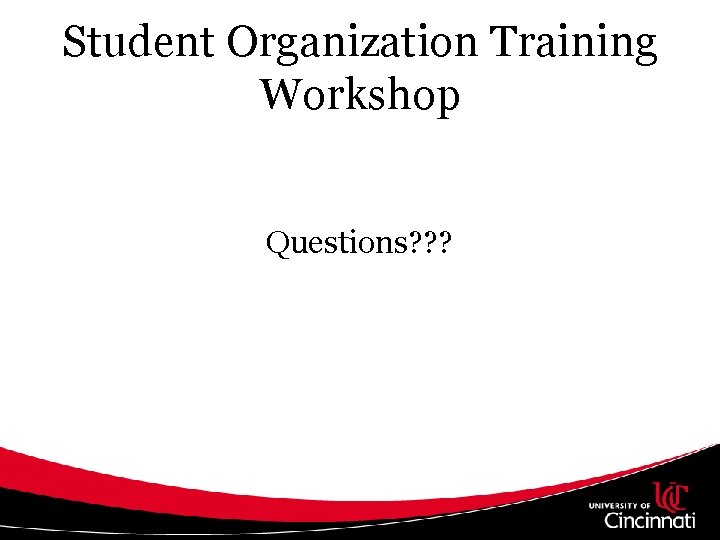 Student Organization Training Workshop Questions? ? ? 