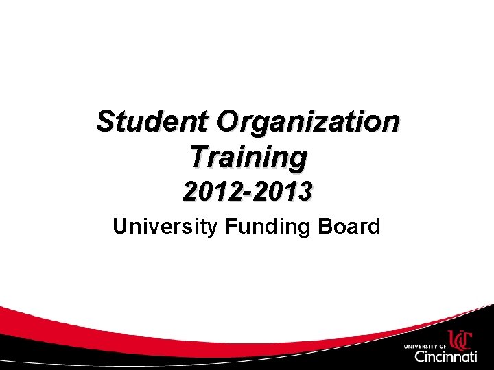 Student Organization Training 2012 -2013 University Funding Board 