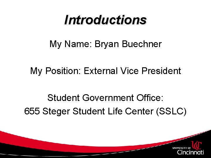Introductions My Name: Bryan Buechner My Position: External Vice President Student Government Office: 655