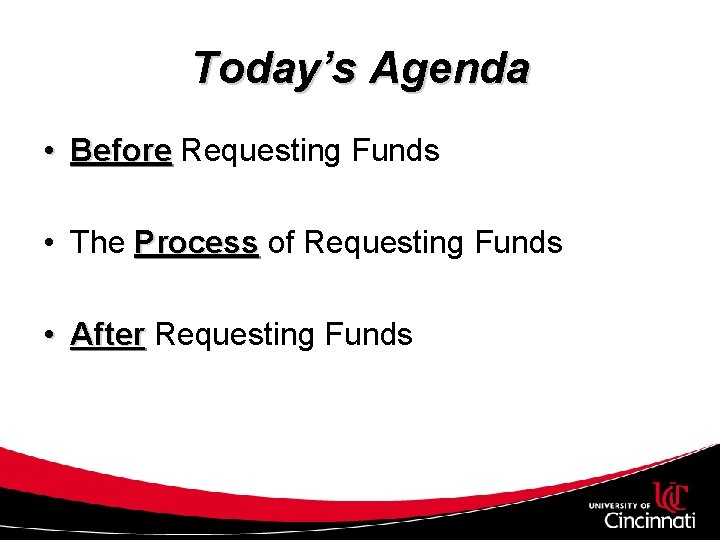 Today’s Agenda • Before Requesting Funds • The Process of Requesting Funds • After