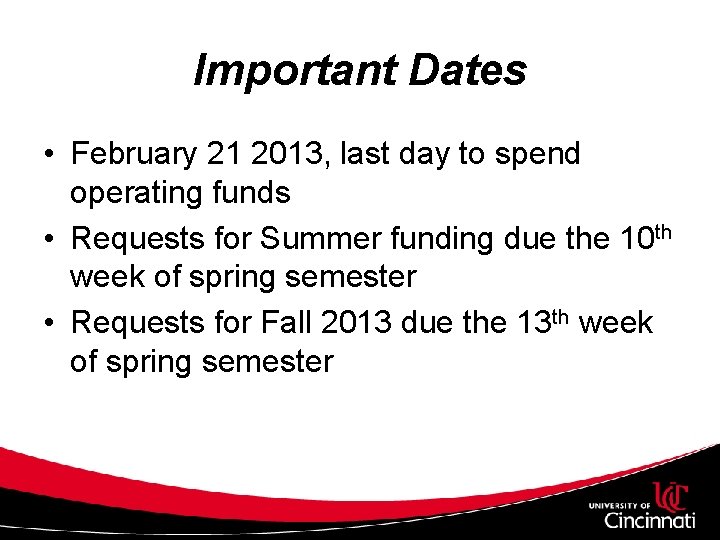 Important Dates • February 21 2013, last day to spend operating funds • Requests