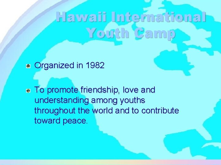 Hawaii International Youth Camp Organized in 1982 To promote friendship, love and understanding among
