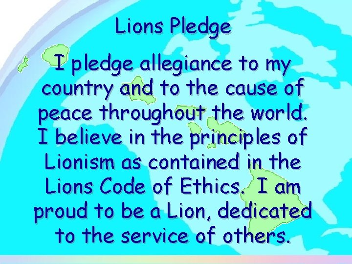 Lions Pledge I pledge allegiance to my country and to the cause of peace