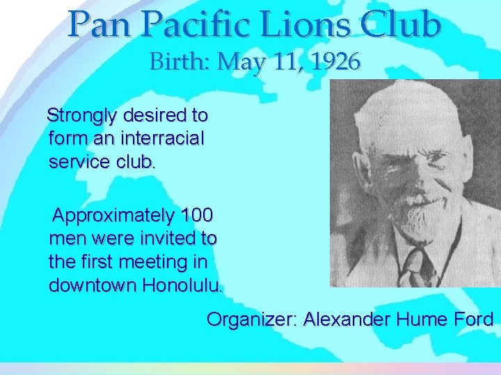Pan Pacific Lions Club Birth: May 11, 1926 Strongly desired to form an interracial