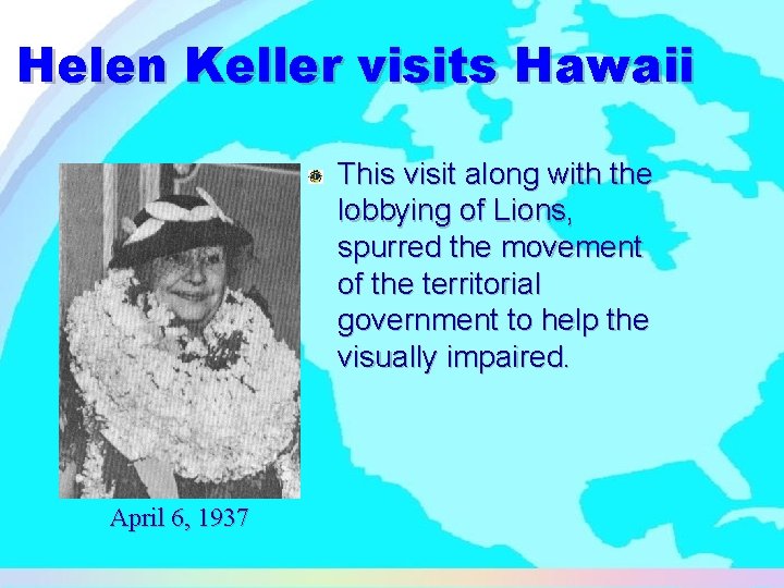 Helen Keller visits Hawaii This visit along with the lobbying of Lions, spurred the