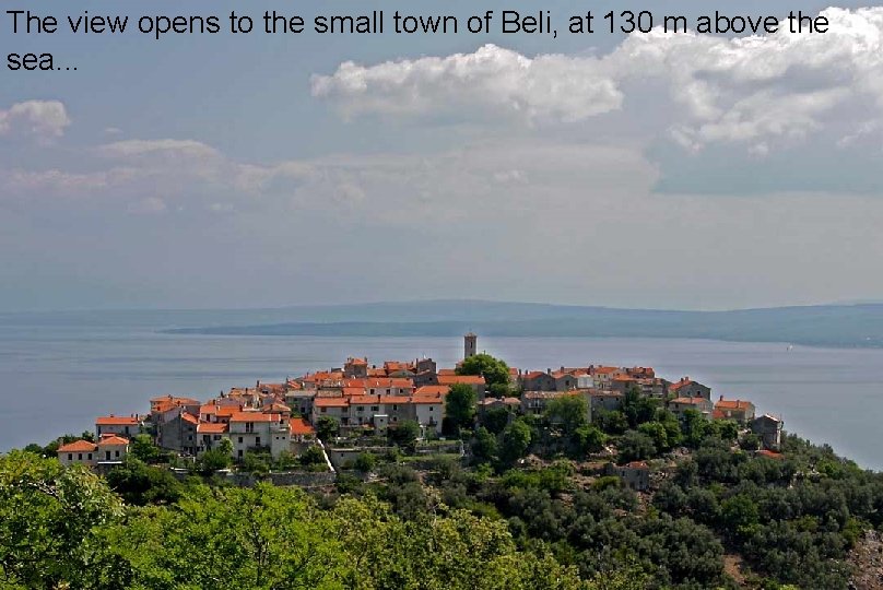 The view opens to the small town of Beli, at 130 m above the