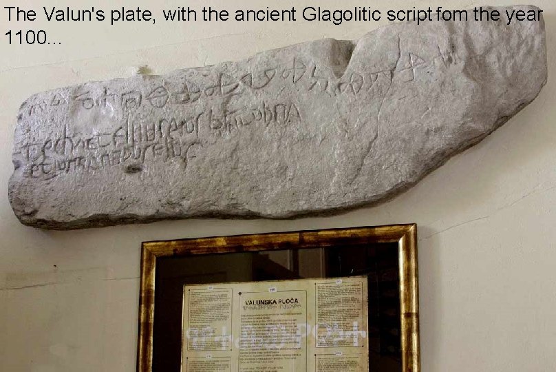 The Valun's plate, with the ancient Glagolitic script fom the year 1100. . .