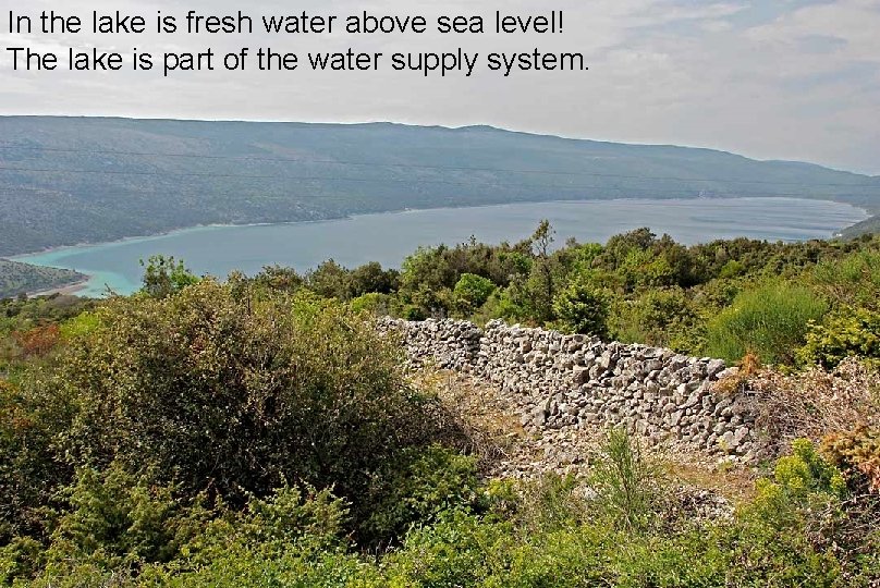 In the lake is fresh water above sea level! The lake is part of