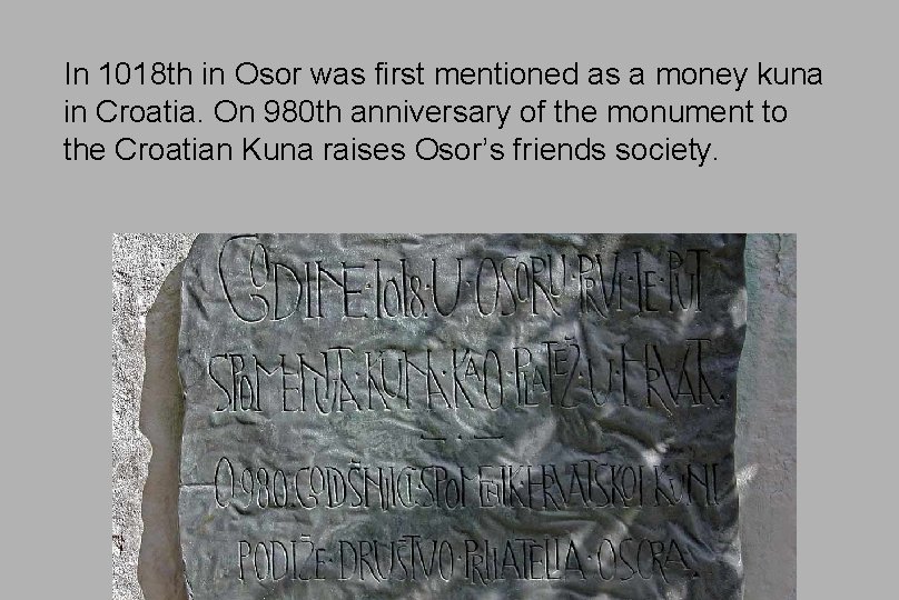 In 1018 th in Osor was first mentioned as a money kuna in Croatia.
