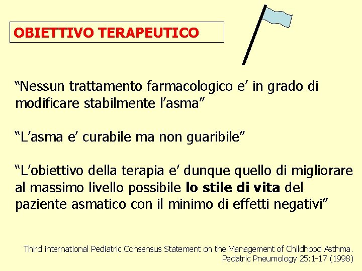 OBIETTIVO TERAPEUTICO “Nessun trattamento farmacologico e’ in grado di modificare stabilmente l’asma” “L’asma e’