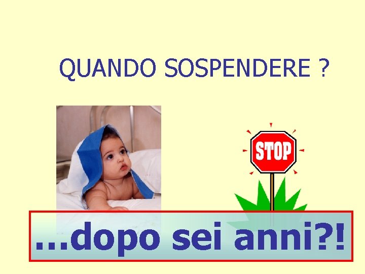 QUANDO SOSPENDERE ? …dopo sei anni? ! 