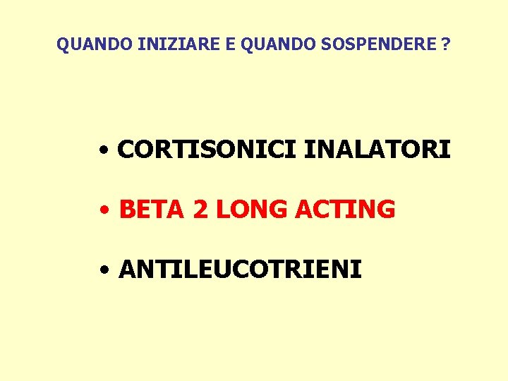 QUANDO INIZIARE E QUANDO SOSPENDERE ? • CORTISONICI INALATORI • BETA 2 LONG ACTING