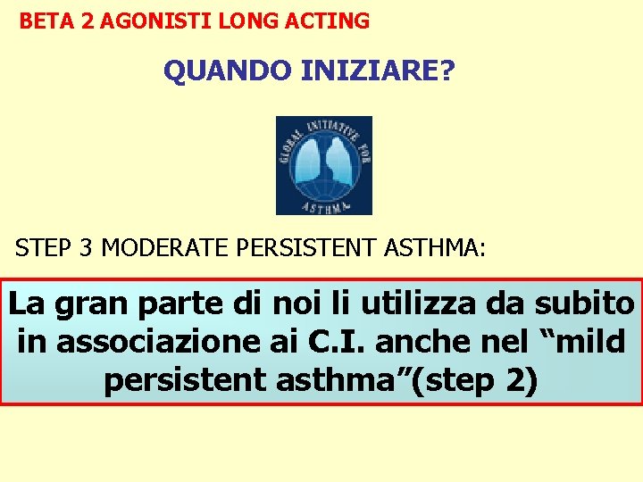 BETA 2 AGONISTI LONG ACTING QUANDO INIZIARE? STEP 3 MODERATE PERSISTENT ASTHMA: Criteria for