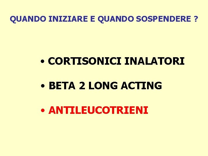 QUANDO INIZIARE E QUANDO SOSPENDERE ? • CORTISONICI INALATORI • BETA 2 LONG ACTING