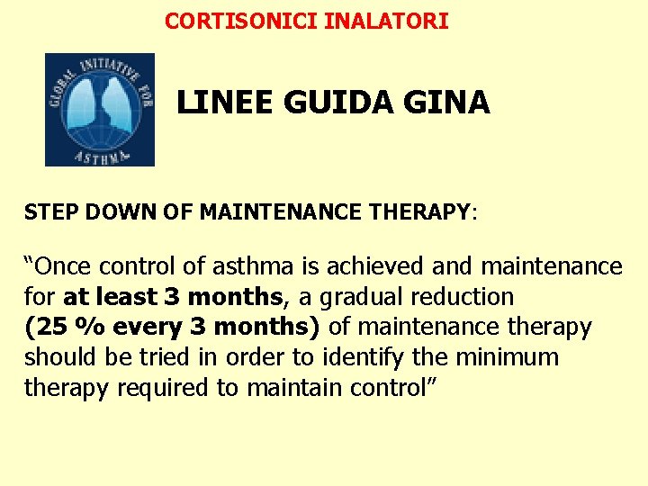 CORTISONICI INALATORI LINEE GUIDA GINA STEP DOWN OF MAINTENANCE THERAPY: “Once control of asthma