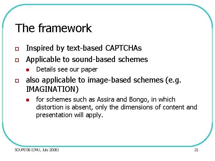 The framework o o Inspired by text-based CAPTCHAs Applicable to sound-based schemes n o