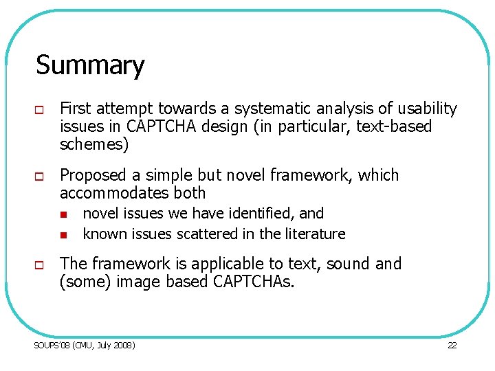 Summary o o First attempt towards a systematic analysis of usability issues in CAPTCHA