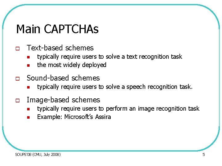 Main CAPTCHAs o Text-based schemes n n o Sound-based schemes n o typically require