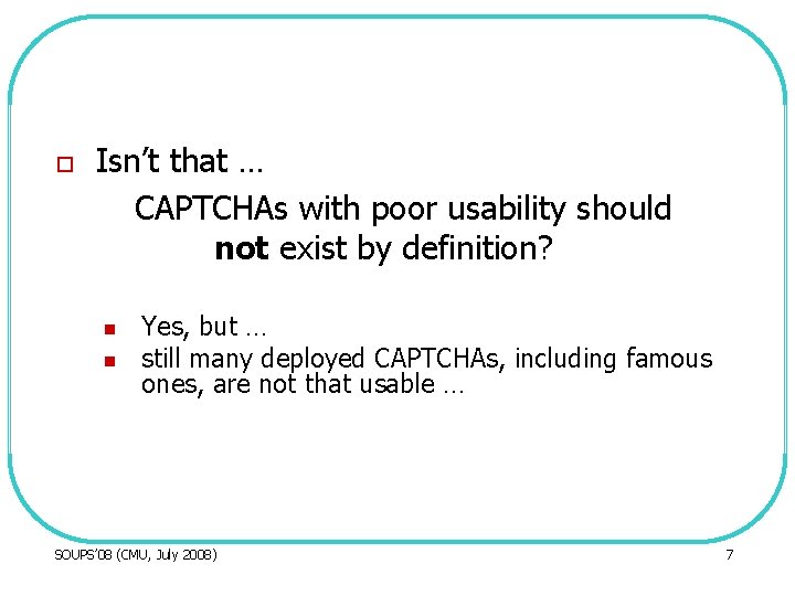 o Isn’t that … CAPTCHAs with poor usability should not exist by definition? n