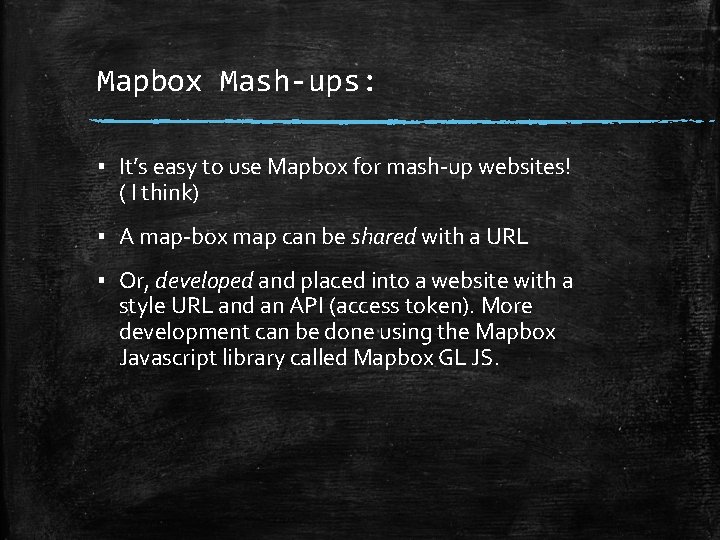 Mapbox Mash-ups: ▪ It’s easy to use Mapbox for mash-up websites! ( I think)