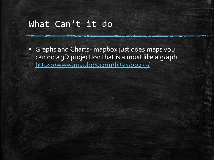 What Can’t it do ▪ Graphs and Charts- mapbox just does maps you can